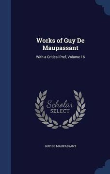 portada Works of Guy De Maupassant: With a Critical Pref, Volume 16