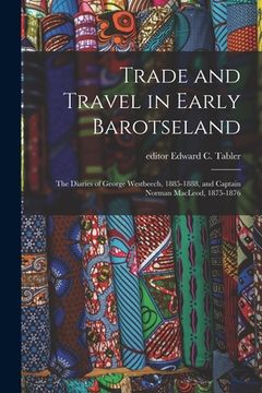 portada Trade and Travel in Early Barotseland; the Diaries of George Westbeech, 1885-1888, and Captain Norman MacLeod, 1875-1876