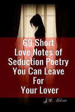 portada 69 Short Love Notes of Seduction Poetry You Can Leave For Your Lover (en Inglés)