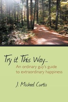 portada try it this way...: an ordinary guy's guide to extraordinary happiness (en Inglés)