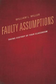 portada Faulty Assumptions: Taking Custody of Your Classroom