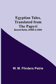 portada Egyptian Tales, Translated From The Papyri; Second Series, Xviiith To Xixth (en Inglés)