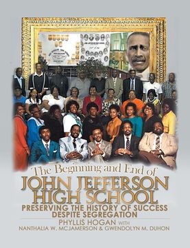 portada The Beginning and End of John Jefferson High School: Preserving the History of Success Despite Segregation (en Inglés)