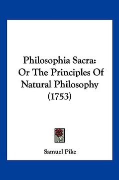 portada philosophia sacra: or the principles of natural philosophy (1753) (en Inglés)
