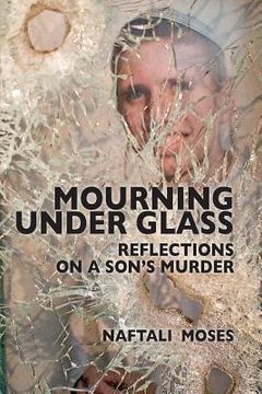portada Mourning Under Glass: Reflections on a Son's Murder (en Inglés)