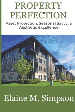 portada Property Perfection: Asset Protection, Seasonal Savvy, & Aesthetic Excellence (en Inglés)