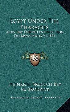 portada egypt under the pharaohs: a history derived entirely from the monuments v1 1891 (in English)