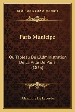 portada Paris Municipe: Ou Tableau De L'Administration De La Ville De Paris (1833) (en Francés)