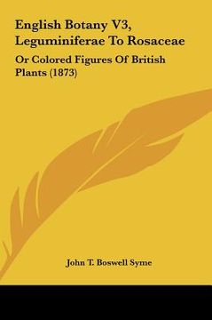 portada english botany v3, leguminiferae to rosaceae: or colored figures of british plants (1873) (in English)