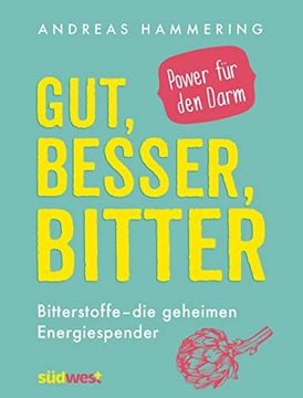 portada Gut, Besser, Bitter: Bitterstoffe - die Geheimen Energiespender - Power für den Darm (en Alemán)