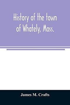 portada History of the Town of Whately; Mass. Including a Narrative of Leading Events From the First Planting of Hatfield: 1661-1899 