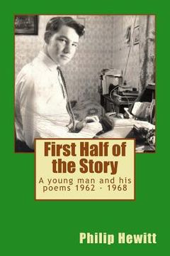 portada First Half of the Story: A young man and his poems 1962 - 1968 (en Inglés)