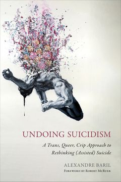 portada Undoing Suicidism: A Trans, Queer, Crip Approach to Rethinking (Assisted) Suicide (en Inglés)