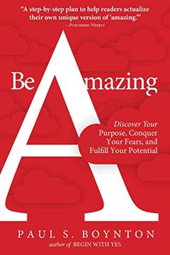 portada Be Amazing: Discover Your Purpose, Conquer Your Fears, and Fulfill Your Potential 