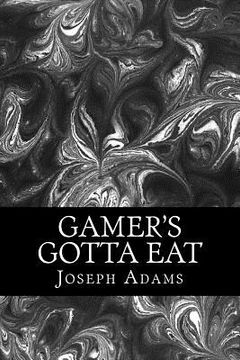 portada Gamer's Gotta Eat (en Inglés)