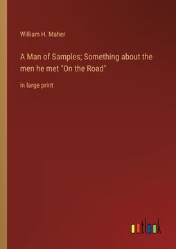 portada A Man of Samples; Something about the men he met "On the Road": in large print (en Inglés)