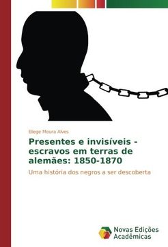 portada Presentes e invisíveis - escravos em terras de alemães: 1850-1870: Uma história dos negros a ser descoberta