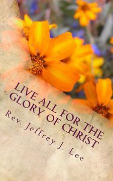 portada Live All For The Glory Of Christ: Exegesis of Colossians 3:12-17 (en Inglés)