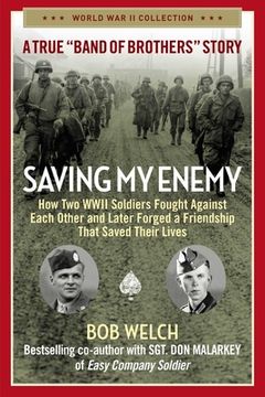 portada Saving my Enemy: How two Wwii Soldiers Fought Against Each Other and Later Forged a Friendship That Saved Their Lives (World war ii Collection) (en Inglés)