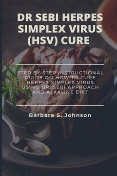 portada Dr Sebi Herpes Simplex Virus (Hsv) Cure: Step by Step Instructional Guide on how to Cure Herpes Simplex Virus Using dr. Sebi Approach and Alkaline Diet 