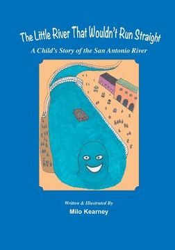 portada The Little River That Wouldn't Run Straight: A Child's Story of the San Antonio River (en Inglés)