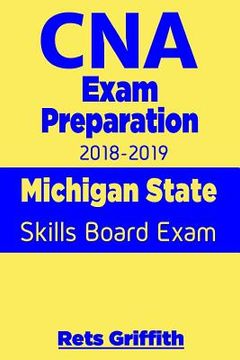portada CNA Exam Preparation 2018-2019: Michigan State Skills Board Exam: CNA State Boards Exam Study guide (in English)