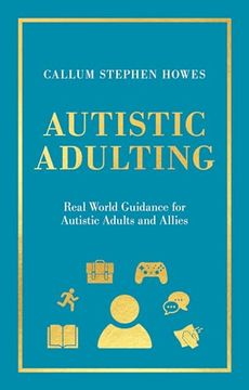 portada Autistic Adulting: Real World Guidance for Autistic Adults and Allies