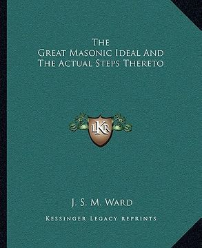 portada the great masonic ideal and the actual steps thereto (en Inglés)