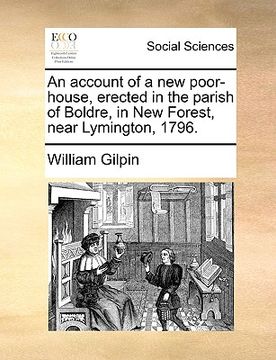 portada an account of a new poor-house, erected in the parish of boldre, in new forest, near lymington, 1796.