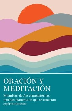 portada Oración y Meditación: Miembros de aa Comparten las Muchas Maneras en que se Conectan Espiritualmente