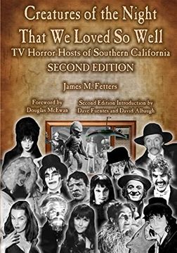 portada Creatures of the Night That we Loved so Well: Tv Horror Hosts of Southern California - Second Edition (en Inglés)