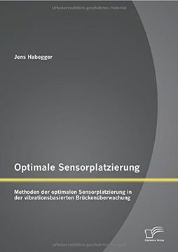 portada Optimale Sensorplatzierung: Methoden der optimalen Sensorplatzierung in der vibrationsbasierten Brückenüberwachung