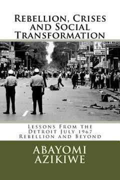 Rebellion, Crises and Social Transformation: Lessons From the Detroit July 1967 Rebellion and Beyond (en Inglés)