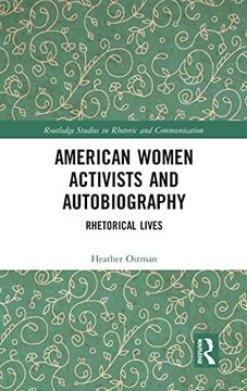 portada American Women Activists and Autobiography: Rhetorical Lives (Routledge Studies in Rhetoric and Communication) (in English)