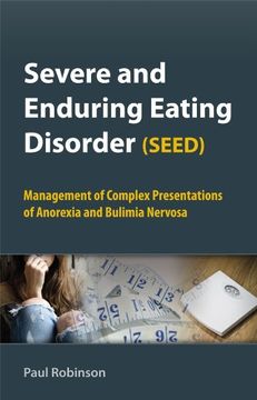 portada Severe and Enduring Eating Disorder (Seed): Management of Complex Presentations of Anorexia and Bulimia Nervosa 