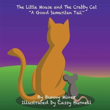 portada The Little Mouse and The Crabby Cat A Good Samaritan Tail! (en Inglés)