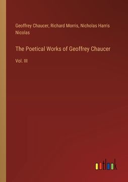 portada The Poetical Works of Geoffrey Chaucer: Vol. III (en Inglés)
