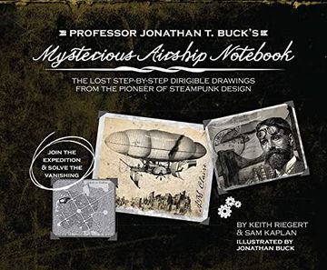 portada Professor Jonathan T. Buck's Mysterious Airship Notebook: The Lost Step-By-Step Schematic Drawings from the Pioneer of Steampunk Design (en Inglés)