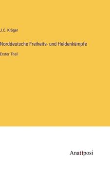 portada Norddeutsche Freiheits- und Heldenkämpfe: Erster Theil (en Alemán)