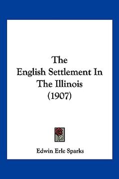 portada the english settlement in the illinois (1907) (in English)
