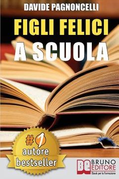 portada Figli Felici A Scuola: Come Migliorare L'Esperienza Scolastica Dei Propri Figli Con L'Aiuto Di Un Allargacervelli (en Italiano)