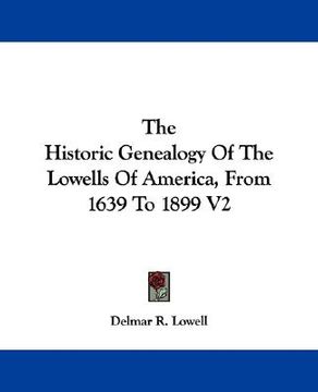 portada the historic genealogy of the lowells of america, from 1639 to 1899 v2 (in English)
