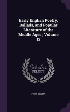 portada Early English Poetry, Ballads, and Popular Literature of the Middle Ages; Volume 12 (en Inglés)