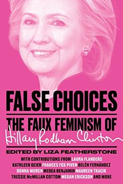 portada False Choices: The Faux Feminism of Hillary Rodham Clinton 