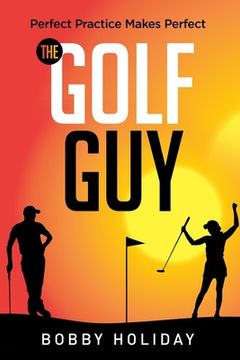 portada The Golf Guy: Perfect Practice Makes Perfect (en Inglés)