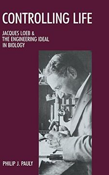 portada Controlling Life: Jacques Loeb & the Engineering Ideal in Biology (Monographs on the History and Philosophy of Biology) (en Inglés)
