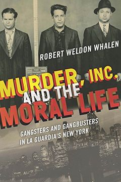 portada Murder, Inc. , and the Moral Life: Gangsters and Gangbusters in la Guardia's new York (en Inglés)