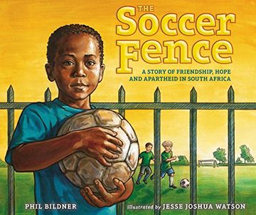 portada The Soccer Fence: A Story of Friendship, Hope, and Apartheid in South Africa (en Inglés)