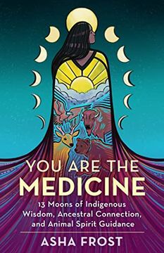 portada You are the Medicine: 13 Moons of Indigenous Wisdom, Ancestral Connection, and Animal Spirit Guidance 