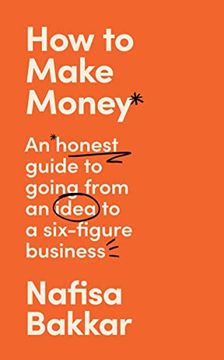 portada How to Make Money: A New, Honest Guide to Starting and Building a Six-Figure, Successful Business (en Inglés)